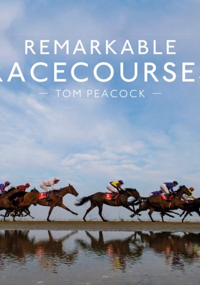 Remarkable Racecourses by Peacock, Tom