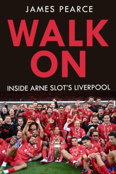 Walk On : Inside Arne Slot's Liverpool by Pearce, James