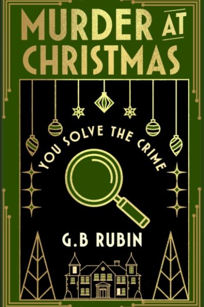 Murder at Christmas: You Solve the Crime : A cosy crime mystery in the style of a Choose Your Own Adventure by Rubin, G. B.