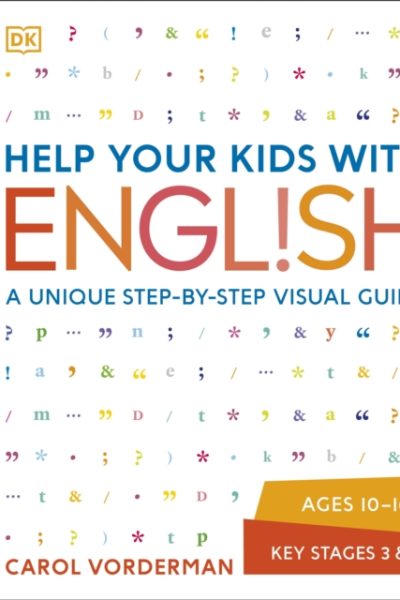 Help Your Kids with English, Ages 10-16 (Key Stages 3-4) : A Unique Step-by-Step Visual Guide, Revision and Reference by Vorderman, Carol