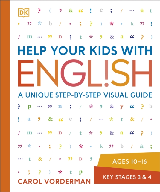 Help Your Kids with English, Ages 10-16 (Key Stages 3-4) : A Unique Step-by-Step Visual Guide, Revision and Reference by Vorderman, Carol