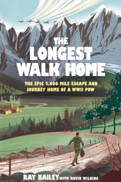 The Longest Walk Home : The epic 2,000 mile escape of a WWII POW, in his own words by Bailey, Ray