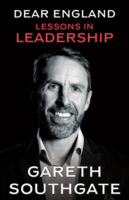 Dear England : Lessons in Leadership by Southgate, Gareth
