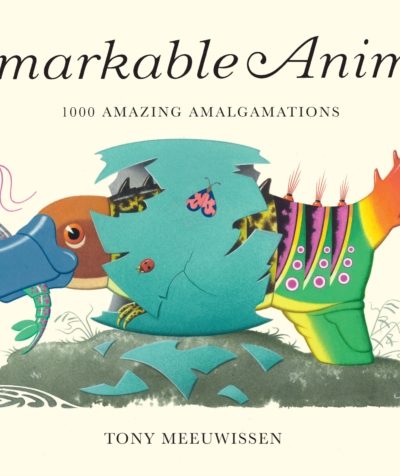 Remarkable Animals : 1000 Amazing Amalgamations by Meeuwissen, Tony