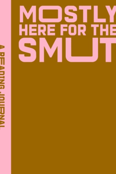 A Reading Journal: Mostly Here for the Smut : Romantasy reading journal, Book review log, Track your reading progress, A5 Reading Log Notebook by Hearts Press, Sweet