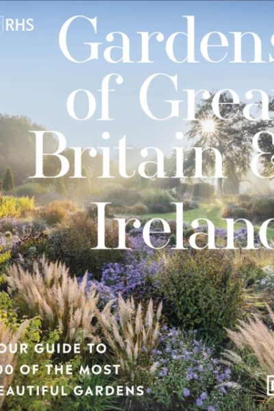 RHS Gardens of Great Britain and Ireland : Your Guide to 100 of the Most Beautiful Gardens by Royal Horticultural Society