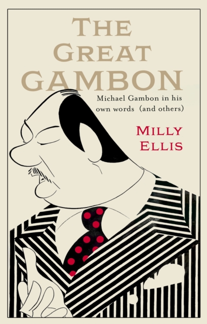 The Great Gambon : Michael Gambon in his own words (and others) by Ellis, Milly