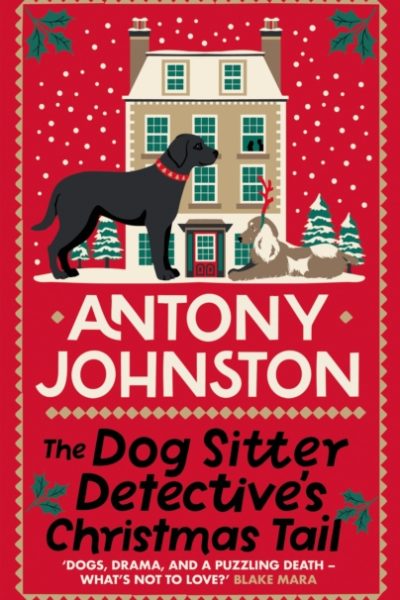The Dog Sitter Detective's Christmas Tail : The canine cosy crime series by Johnston, Antony