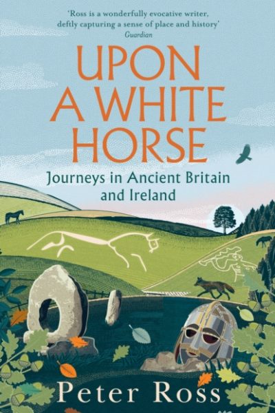 Upon A White Horse : A Financial Times Best Book of 2025 from the bestselling author of Steeple Chasing by Ross, Peter