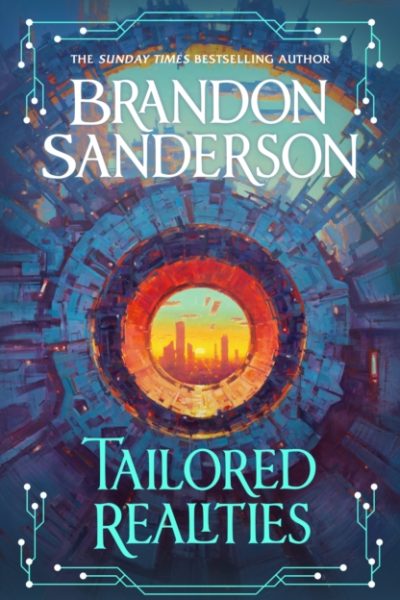 Tailored Realities : A brand-new collection of short fiction from the biggest name in fantasy by Sanderson, Brandon
