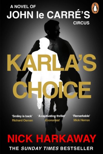 Karla's Choice : A John le Carre Novel by Harkaway, Nick