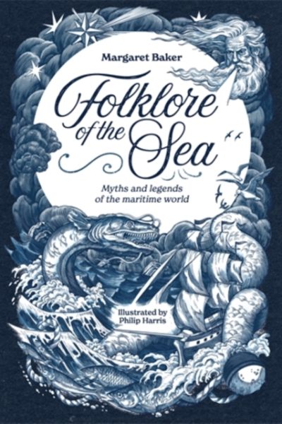 Folklore of the Sea : Myths and Legends of the Maritime World by Baker, Margaret