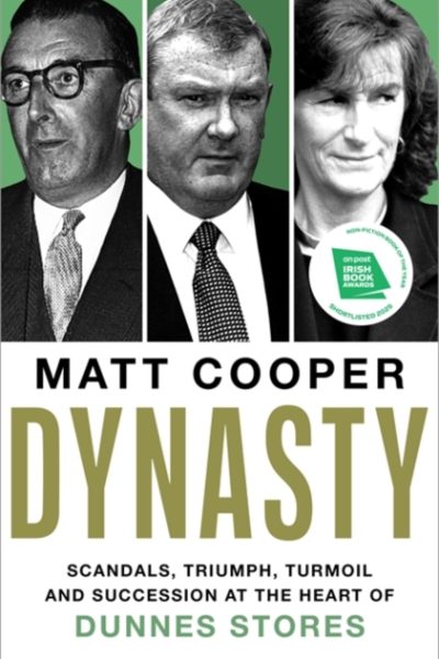 Dynasty : Scandals, Triumph, Turmoil and Succession at the heart of Dunnes Stores  SHORTLISTED FOR THE IRISH BOOK AWARDS 2025 by Cooper, Matt