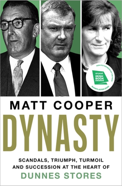 Dynasty : Scandals, Triumph, Turmoil and Succession at the heart of Dunnes Stores SHORTLISTED FOR THE IRISH BOOK AWARDS 2025 by Cooper, Matt