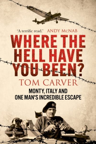 Where The Hell Have You Been? : Monty, Italy and One Man's Incredible Escape by Carver, Tom