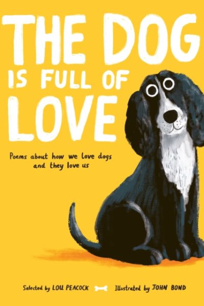 The Dog is Full of Love : Poems About How We Love Dogs and They Love Us by Peacock, Lou