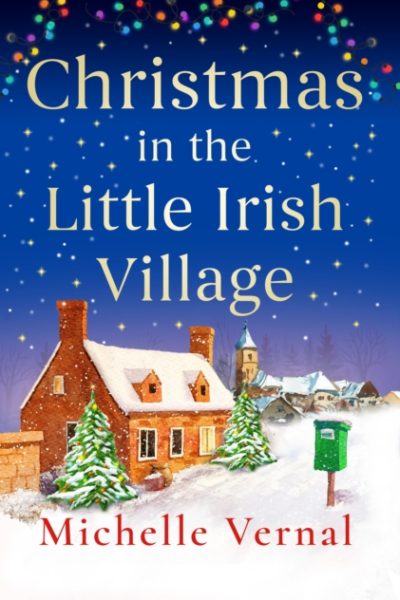 Christmas in the Little Irish Village : A page-turning Christmas romance to fall in love with by Vernal, Michelle