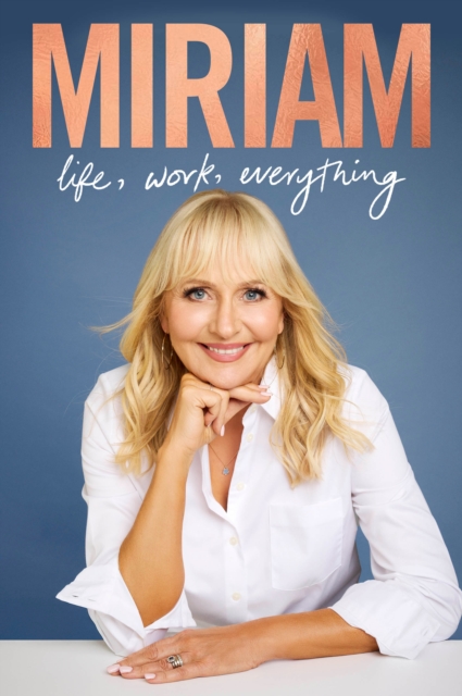 Miriam : Life, Work, Everything by O'Callaghan, Miriam