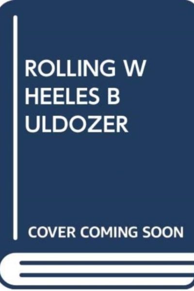 ROLLING WHEELES BULDOZER by UNKNOWN