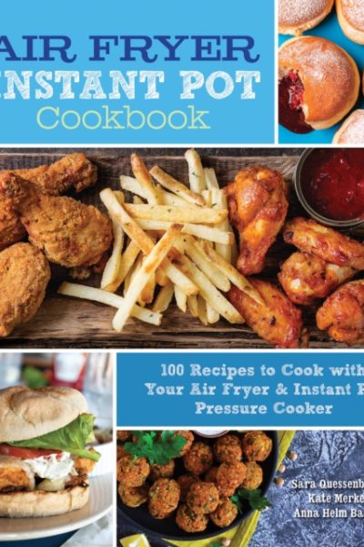 Air Fryer Instant Pot Cookbook : 100 Recipes to Cook with Your Air Fryer & Instant Pot Pressure Cooker Volume 5 by Quessenberry, Sara