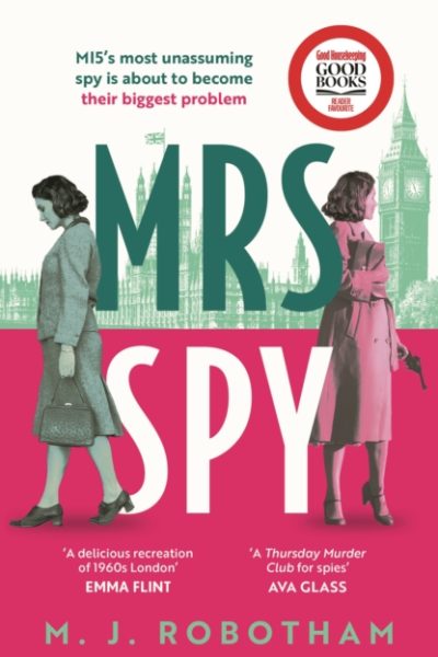 Mrs Spy : An evocative and exhilarating ride through 60s London, described as The Thursday Murder Club for spies by Robotham, M. J.