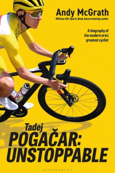 Tadej Pogacar : Unstoppable by McGrath, Andy