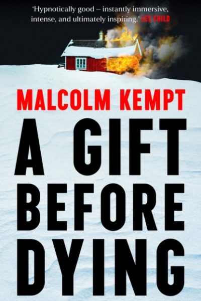 A Gift Before Dying : A haunting and gripping crime novel set in the unforgiving Arctic Circle - 'Hypnotically good' (Lee Child) by Kempt, Malcolm