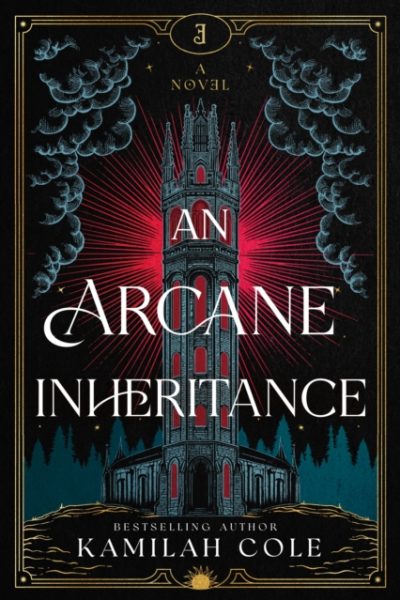 An Arcane Inheritance : The Exciting Dark Academia Fantasy Romance from the Author of So Let Them Burn by Cole, Kamilah