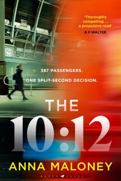 The 10:12 : a gripping 'what would you do' thriller with an unforgettable heroine by Maloney, Anna