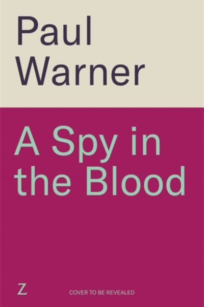 A Spy in the Blood : For fans of Slow Horses and Damascus Station, a gripping espionage thriller by Warner, Paul