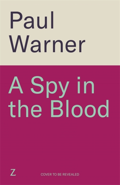 A Spy in the Blood : For fans of Slow Horses and Damascus Station, a gripping espionage thriller by Warner, Paul