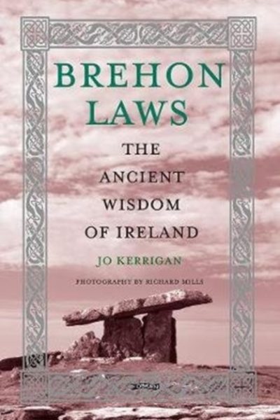 Brehon Laws : The Ancient Wisdom of Ireland by Kerrigan, Jo