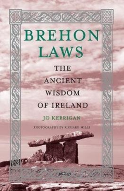 Brehon Laws : The Ancient Wisdom of Ireland by Kerrigan, Jo
