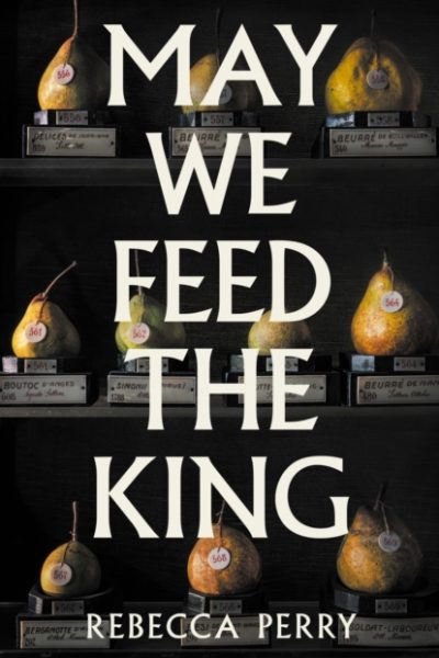 May We Feed the King by Perry, Rebecca