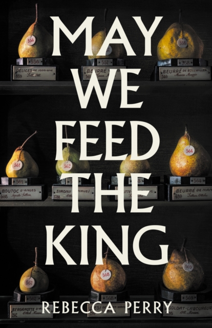 May We Feed the King by Perry, Rebecca