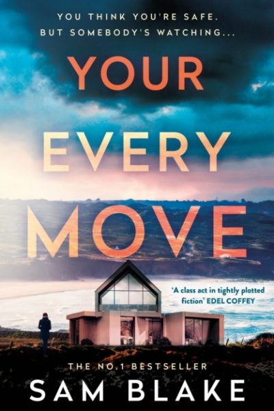 Your Every Move : Your next, BRAND NEW, unputdownable psych thriller of 2026, an INSTANT NUMBER ONE BESTSELLER by Blake, Sam