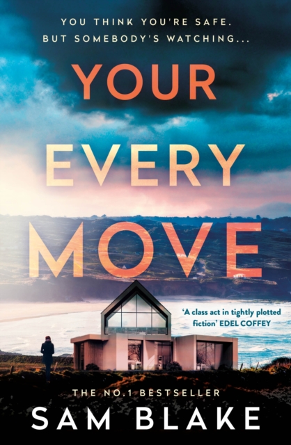 Your Every Move : Your next, BRAND NEW, unputdownable psych thriller of 2026, an INSTANT NUMBER ONE BESTSELLER by Blake, Sam