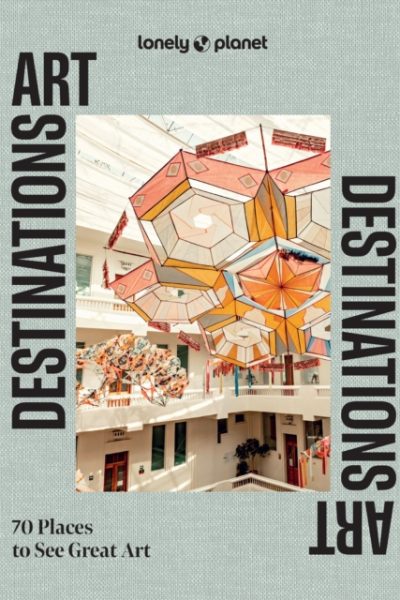 Lonely Planet Art Destinations by Lonely Planet