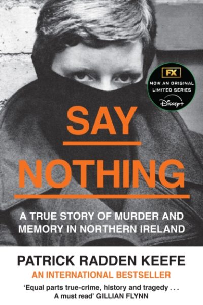 Say Nothing : A True Story of Murder and Memory in Northern Ireland by Radden Keefe, Patrick