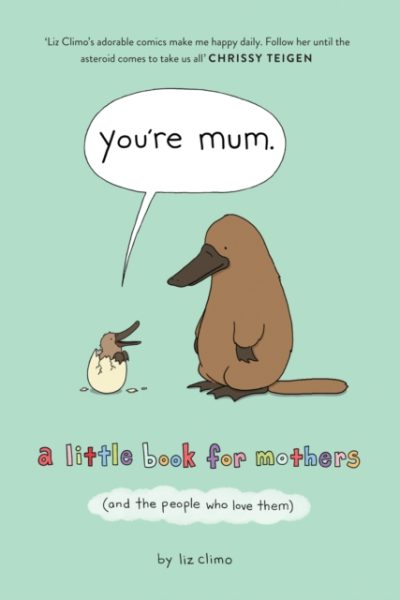 You’re Mum : A Little Book for Mothers (and the People Who Love Them) by Climo, Liz