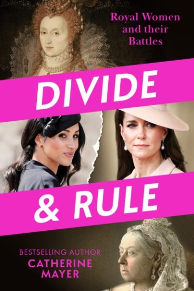 Divide and Rule : Royal Women and Their Battles by Mayer, Catherine