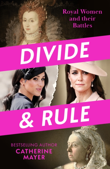Divide and Rule : Royal Women and Their Battles by Mayer, Catherine