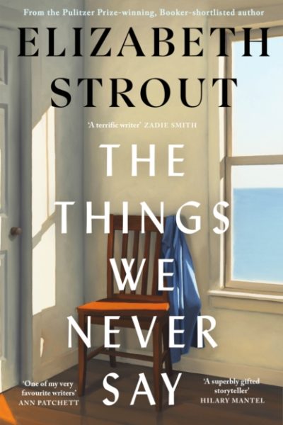 The Things We Never Say by Strout, Elizabeth