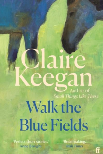 Walk the Blue Fields : 'Pure magic.' Colm Toibin by Keegan, Claire