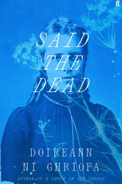 Said the Dead : The new book from the award-winning author of A GHOST IN THE THROAT by Ghriofa, Doireann Ni