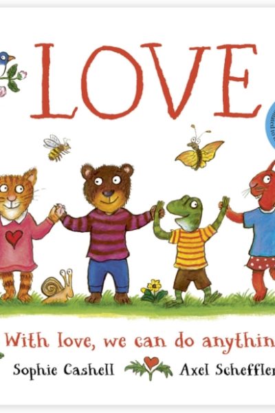 Love: A book about love and kindness from Axel Scheffler, the illustrator of The Gruffalo by Scheffler, Axel