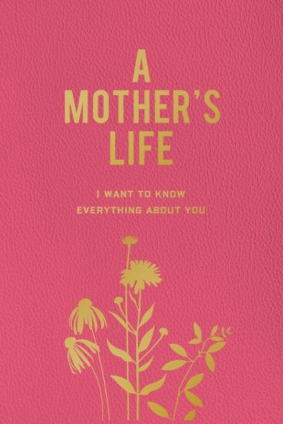 A Mother's Life : I Want To Know Everything About You by Editors of Chartwell Books