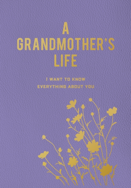A Grandmother's Life : I Want To Know Everything About You by Editors of Chartwell Books