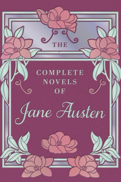 The Complete Novels of Jane Austen by Austen, Jane