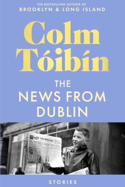 The News from Dublin by Toibin, Colm